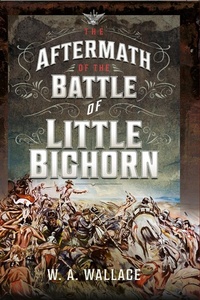 Abbildung von: Aftermath of the Battle of Little Bighorn - Pen & Sword