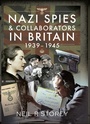 Cover: Nazi Spies & Collaborators in Britain, 1939-1945 - Pen & Sword Military
