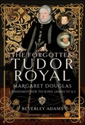 Abbildung von: The Forgotten Tudor Royal - Pen & Sword History