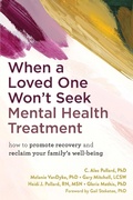 Cover: When a Loved One Won't Seek Mental Health Treatment - New Harbinger Publications