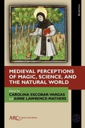 Cover: Medieval Perceptions of Magic, Science, and the Natural World - Arc Humanities Press