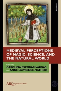 Abbildung von: Medieval Perceptions of Magic, Science, and the Natural World - Arc Humanities Press