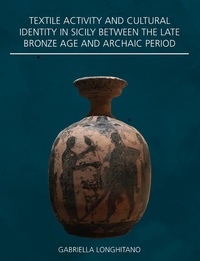 Bild vergrößern Bild: Textile Activity and Cultural Identity in Sicily Between the Late Bronze Age and Archaic Period - Oxbow Books
