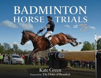 Abbildung von: Badminton Horse Trials at 75 - Kenilworth Press Ltd