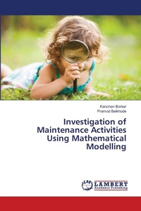Enlarge image Cover: Investigation of Maintenance Activities Using Mathematical Modelling - LAP Lambert Academic Publishing