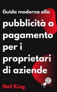 Abbildung von: Guida Moderna Alla Pubblicità a Pagamento per i Proprietari di Aziende - Cascade Books