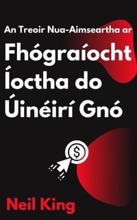 Abbildung von: An Treoir Nua-Aimseartha ar Fhógraíocht Íoctha do Úinéirí Gnó - Cascade Books