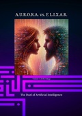 Cover: A.U.R.O.R.A. vs. E L.I.X.A.R. The Duel of Artificial Intelligence - Klaus Hartmann