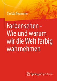 Abbildung von: Farbensehen - Wie und warum wir die Welt farbig wahrnehmen - Springer Spektrum