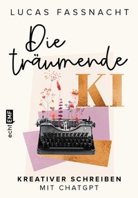 Abbildung von: Die träumende KI - Edition Michael Fischer / EMF Verlag