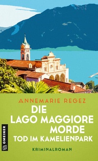 Abbildung von: Die Lago Maggiore-Morde - Tod im Kamelienpark - Gmeiner-Verlag