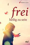 Cover: Frei, heilig zu sein - dip3 Bildungsservice GmbH