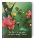 Cover: Die Geschichte vom zauberbunten Garten - Jupitermond Verlag
