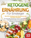 Abbildung von: Ketogene Ernährung für Einsteiger: Das XXL Kochbuch mit 123 leckeren und schnellen Rezepten zum gesunden Abnehmen mit der supereffektiven Keto Diät! Inkl. Nährwertangaben und 4 Wochen Ernährungsplan - EoB