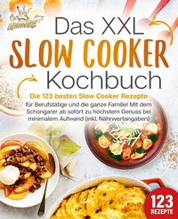 Bild vergrößern Bild: Das XXL Slow Cooker Kochbuch: Die 123 besten Slow Cooker Rezepte für Berufstätige und die ganze Familie! Mit dem Schongarer ab sofort zu höchstem Genuss bei minimalem Aufwand (inkl. Nährwertangaben) - EoB