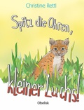 Cover: Spitz die Ohren, kleiner Luchs! - Obelisk Verlag ein Imprint der Verlagsanstalt Tyrolia Gesellschaft m. b. H.