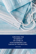Cover: Surviving the Aftermath of Covid-19:How Business Can Survive in the New Era - Peter Adams
