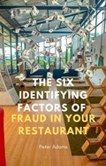 Cover: The Six Identifying Factors of Fraud in Your Restaurant - Peter Adams