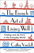 Cover: The French Art of Living Well - Saint Martin's Griffin,U.S.