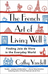 Abbildung von: The French Art of Living Well - Saint Martin's Griffin,U.S.
