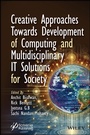 Cover: Creative Approaches Towards Development of Computing and Multidisciplinary IT Solutions for Society - Wiley-Scrivener