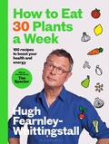 Cover: How to Eat 30 Plants a Week - Bloomsbury Publishing PLC