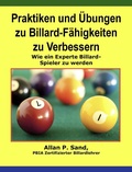 Cover: Praktiken und &Uuml;bungen zu Billard-F&auml;higkeiten zu Verbessern - Wie ein Experte Billard-Spieler zu werden - Allan P. Sand