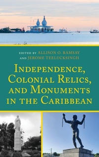 Enlarge image Cover: Independence, Colonial Relics, and Monuments in the Caribbean - Lexington Books