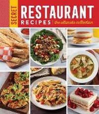 Abbildung von: Secret Restaurant Recipes: The Ultimate Collection (320 Pages) - Publications International, Ltd.