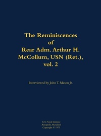 Enlarge image Cover: The Reminiscences of Rear Adm. Arthur H. McCollum, USN (Ret.), vol. 2 - Naval Institute Press