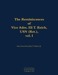 Cover: The Reminiscences of Vice Adm. Eli T. Reich, USN (Ret.), vol. I - Naval Institute Press