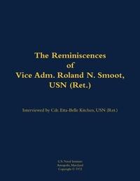 Enlarge image Cover: The Reminiscences of Vice Adm. Roland N. Smoot, USN (Ret.) - Naval Institute Press