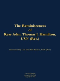 Enlarge image Cover: The Reminiscences of Rear Adm. Thomas J. Hamilton, USN (Ret.) - Naval Institute Press
