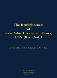 Enlarge image Cover: The Reminiscences of Rear Adm. George van Deurs, USN (Ret.), Vol. I - Naval Institute Press