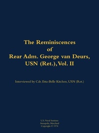 Enlarge image Cover: The Reminiscences of Rear Adm. George van Deurs, USN (Ret.), Vol. II - Naval Institute Press