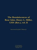 Cover: The Reminiscences of Rear Adm. Henry L. Miller, USN (Ret.), vol. II - Naval Institute Press