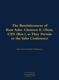Cover: The Reminiscences of Rear Adm. Clarence E. Olsen, USN (Ret.), as They Pertain to the Yalta Conference - Naval Institute Press