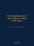 Cover: The Reminiscences of Adm. Alfred G. Ward, USN (Ret.) - Naval Institute Press
