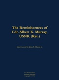 Cover: The Reminiscences of Cdr. Albert K. Murray, USNR (Ret.) - Naval Institute Press