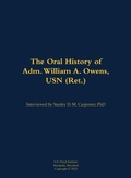 Cover: The Oral History of Adm. William A. Owens, USN (Ret.) - Naval Institute Press