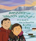 Cover: It Is Good to Live in Beautiful Arctic Bay - Inhabit Education Books Inc.
