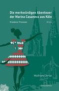 Cover: Die merkw&uuml;rdigen Abenteuer der Marina Casanova aus K&ouml;ln - comediantes - Verlag f&uuml;r Lyrik und Belletristik des 21. Jahrhunderts