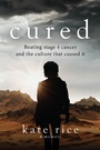 Cover: Cured: Beating Stage 4 Cancer and the Culture That Caused It - By the Seat of My Pants Productions LLC