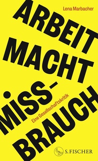 Abbildung von: Arbeit Macht Missbrauch - S. Fischer