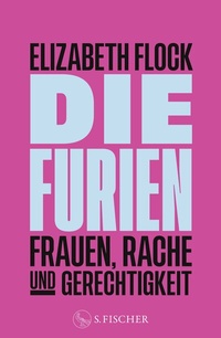 Enlarge image Cover: Die Furien - Frauen, Rache und Gerechtigkeit - S. Fischer