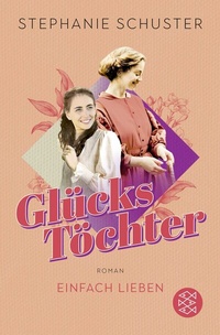 Abbildung von: Glückstöchter - Einfach lieben - Fischer Taschenbuch