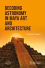 Cover: Decoding Astronomy in Maya Art and Architecture - Springer