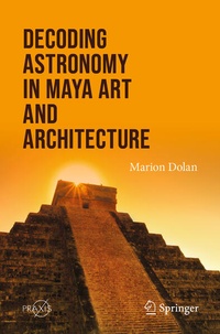 Enlarge image Cover: Decoding Astronomy in Maya Art and Architecture - Springer