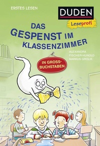 Abbildung von: Duden Leseprofi - GROSSBUCHSTABEN: DAS GESPENST IM KLASSENZIMMER, Erstes Lesen - Fischer Sauerländer Duden