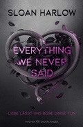 Cover: Everything We Never Said - Liebe l&auml;sst uns b&ouml;se Dinge tun - FISCHER Sauerl&auml;nder